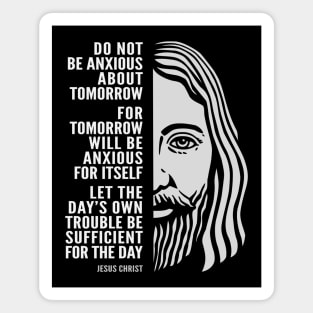 Jesus Christ Inspirational Quote: Do Not Be Anxious About Tomorrow Magnet